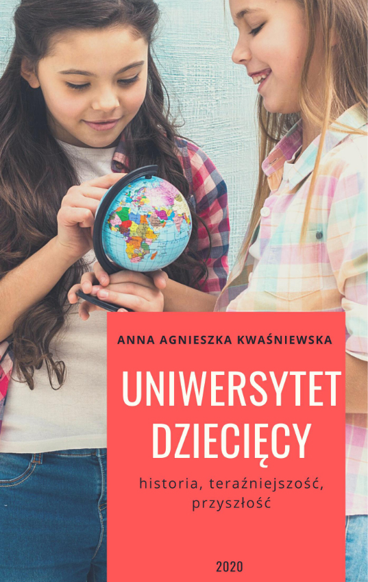 Anna Agnieszka Kwaśniewska – Uniwersytet Dziecięcy. Historia, teraźniejszość, przyszłość